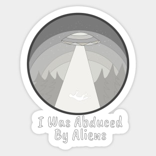 I Was Abduced By Aliens Sticker